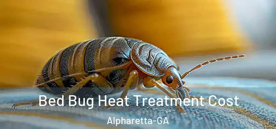 Bed Bug Heat Treatment Cost Alpharetta-GA